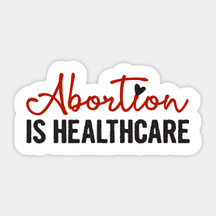 ABORTION IS HEALTHCARE, Protect Roe V. Wade , Pro Roe 1973 Sticker